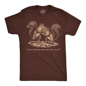 Mens Funny T Shirts Dont Touch My F*cking Nuts Kyle Sarcastic Squirrel Graphic Novelty Tee For Men Mens Funny T Shirts Cool Vintage Fashion T-Shirt Gift Classic Menswear Funny Animal Short Sleeve Novelty Tees Brown -