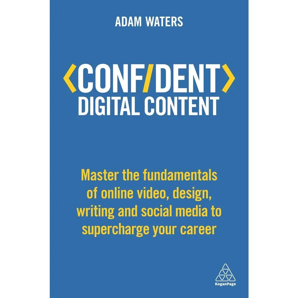 USED Book - Confident Digital Content: Master the Fundamentals of Online Video, Design, Writing and Social Media to Supercharge Your Career by Waters, Adam (Paperback) - english
