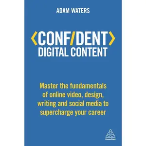 USED Book - Confident Digital Content: Master the Fundamentals of Online Video, Design, Writing and Social Media to Supercharge Your Career by Waters, Adam (Paperback) - english