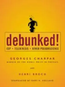 USED-Debunked!: ESP, Telekinesis, and Other Pseudoscience by Charpak, Georges (Hardcover)