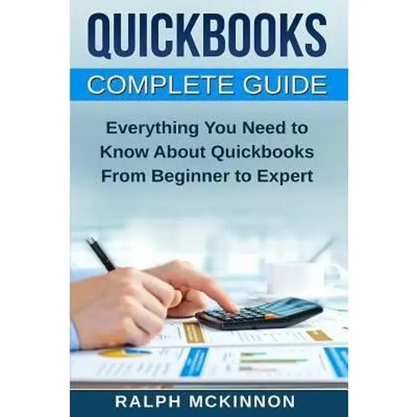 USED-Quickbooks: The QuickBooks Complete Beginner's Guide - Learn Everything You Need To Know To Keep Your Books by McKinnon, Ralph (Paperback)