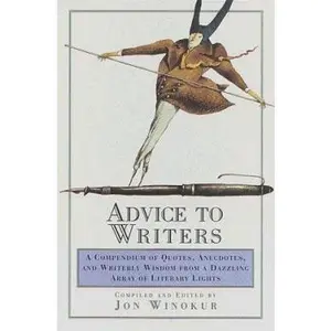 USED-Advice to Writers: A Compendium of Quotes, Anecdotes, and Writerly Wisdom from a Dazzling Array of Literary Lights by Jon Winokur (Hardcover)