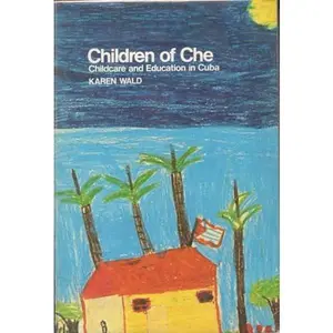USED-Children of Che: Childcare and education in Cuba by Karen Wald (Hardcover)