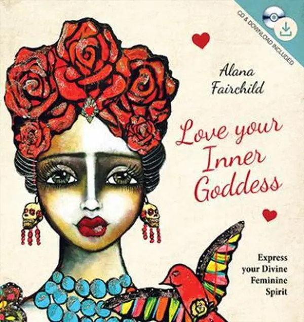 USED-Love Your Inner Goddess: Express Your Divine Feminine Spirit by Alana Fairchild (Hardcover)