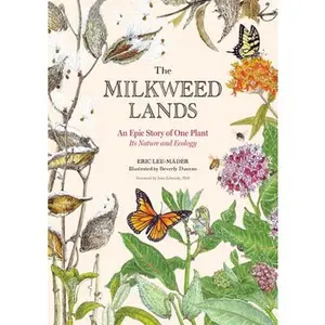 The Milkweed Lands: An Epic Story of One Plant: Its Nature and Ecology -- Eric Lee-Mäder, Hardcover