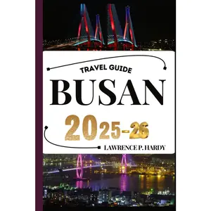 BUSAN TRAVEL GUIDE: Your travel companion to wander, explore, and savor the highlights of this must-visit destination