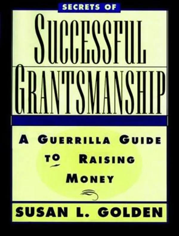 USED Book - Secrets of Successful Grantsmanship: A Guerrilla Guide to Raising Money by Golden, Susan L. (Paperback) - english