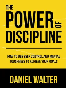 The Power of Discipline: How to Use Self Control and Mental Toughness to Achieve Your Goals Daily Guided Journal Workbook