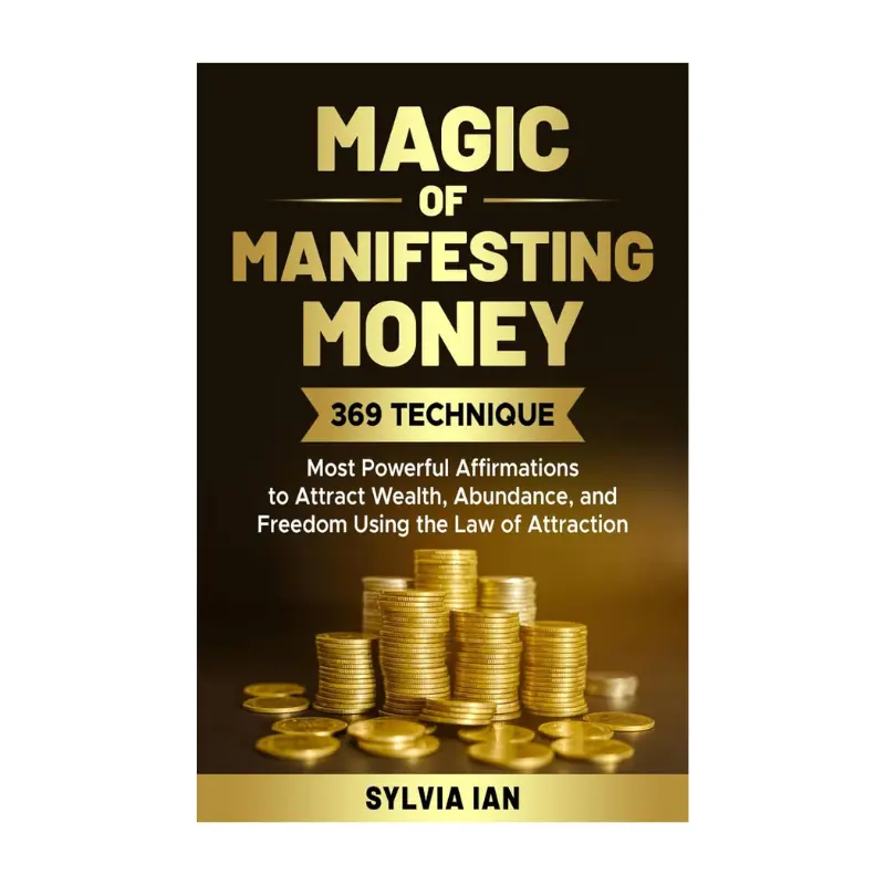 Magic of Manifesting Money: 369 Technique - Most Powerful Affirmations to Attract Wealth, Abundance and Freedom using the Law of Attraction
