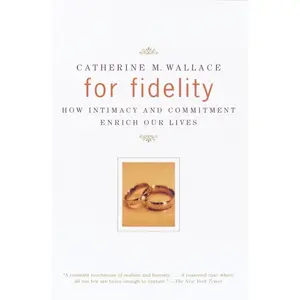 USED-For Fidelity: How Intimacy and Commitment Enrich Our Lives by Wallace, Catherine M. (Paperback)
