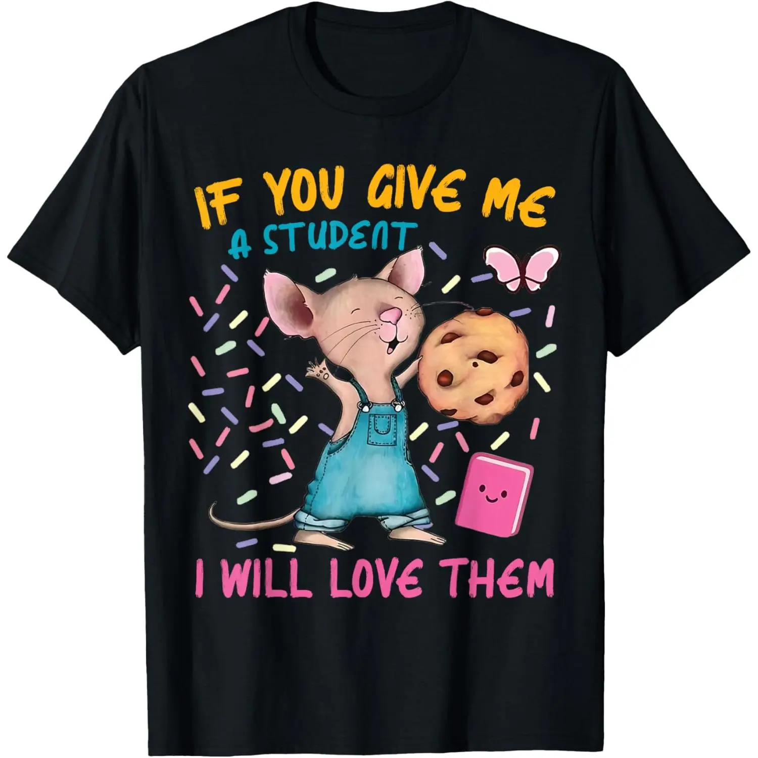 Mouse Teacher Graphic Print Sports Top - Solid, Breathable Casual Wear T-Shirt for Teachers (If You Give Me A Student I Will Love Them Design)