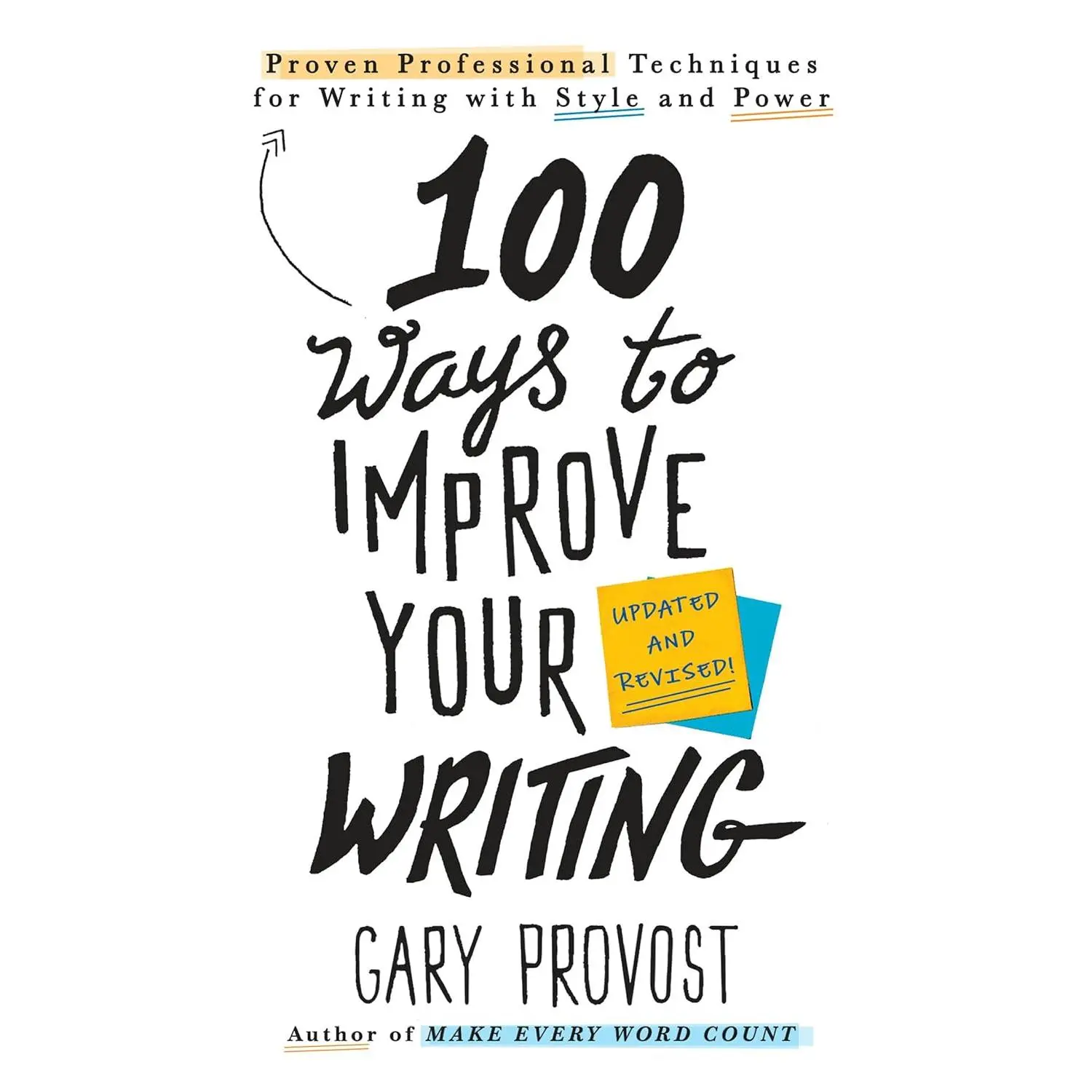 100 Ways to Improve Your Writing (Updated): Proven Professional Techniques for Writing with Style and Power