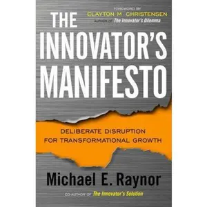 USED-The Innovator's Manifesto: Deliberate Disruption for Transformational Growth by Michael Raynor (Hardcover)