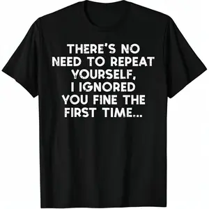 Unisex Cotton Short-Sleeve Tee, "No Need to Repeat Yourself I Ignored You" Funny Saying Streetwear T-Shirt for Men and Women