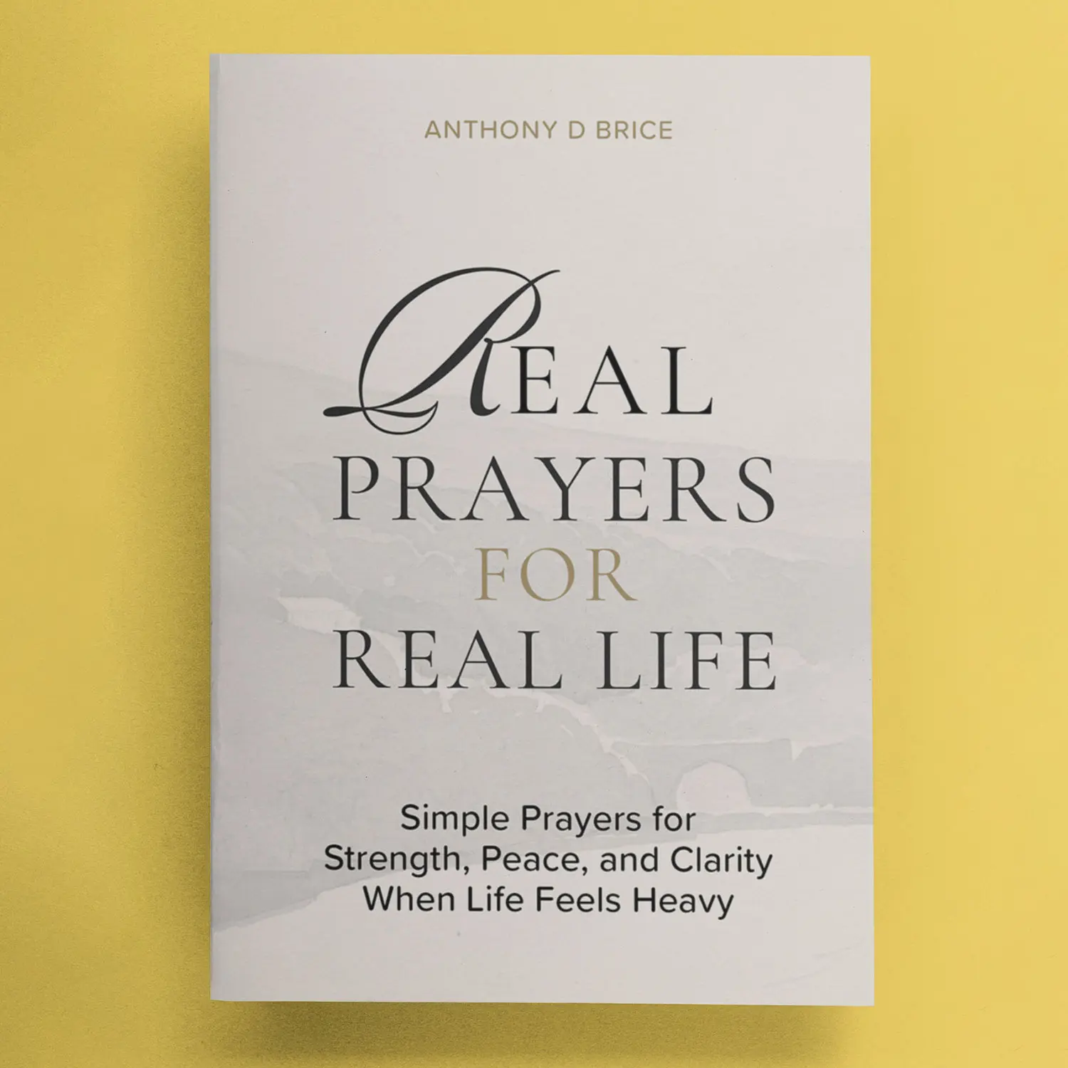 Anthony D Brice Real Prayers Devotional - Simple Paperback Religion Book for Strength, Peace, Clarity, Healing, Truth, Hope, Faith; Ideal Adult Spring Self-Care Guidance Gift