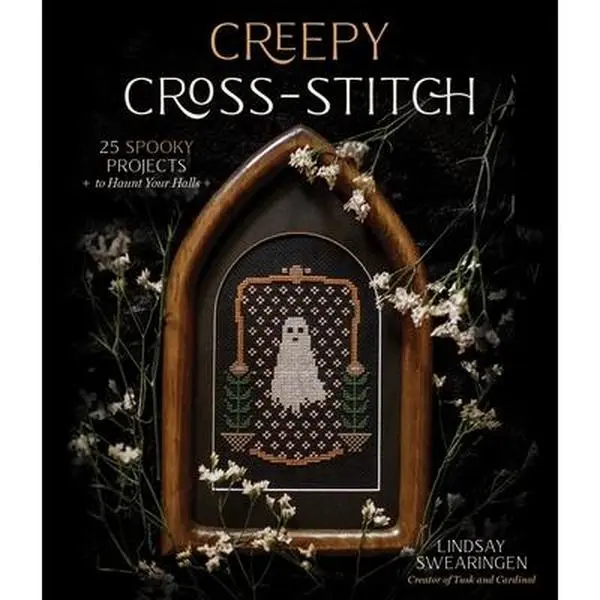 Creepy Cross-Stitch: 25 Dark, Witchy Spooky Projects to Haunt Your Halls - Lindsay Swearingen, Paperback