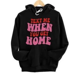 Text Me When You Get Home Aesthetic Trendy Costume Pullover Hoodie