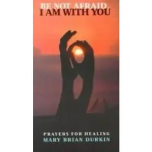 USED-Be Not Afraid, I Am With You: Prayers for Healing by Mary Brian Durkin (Paperback)