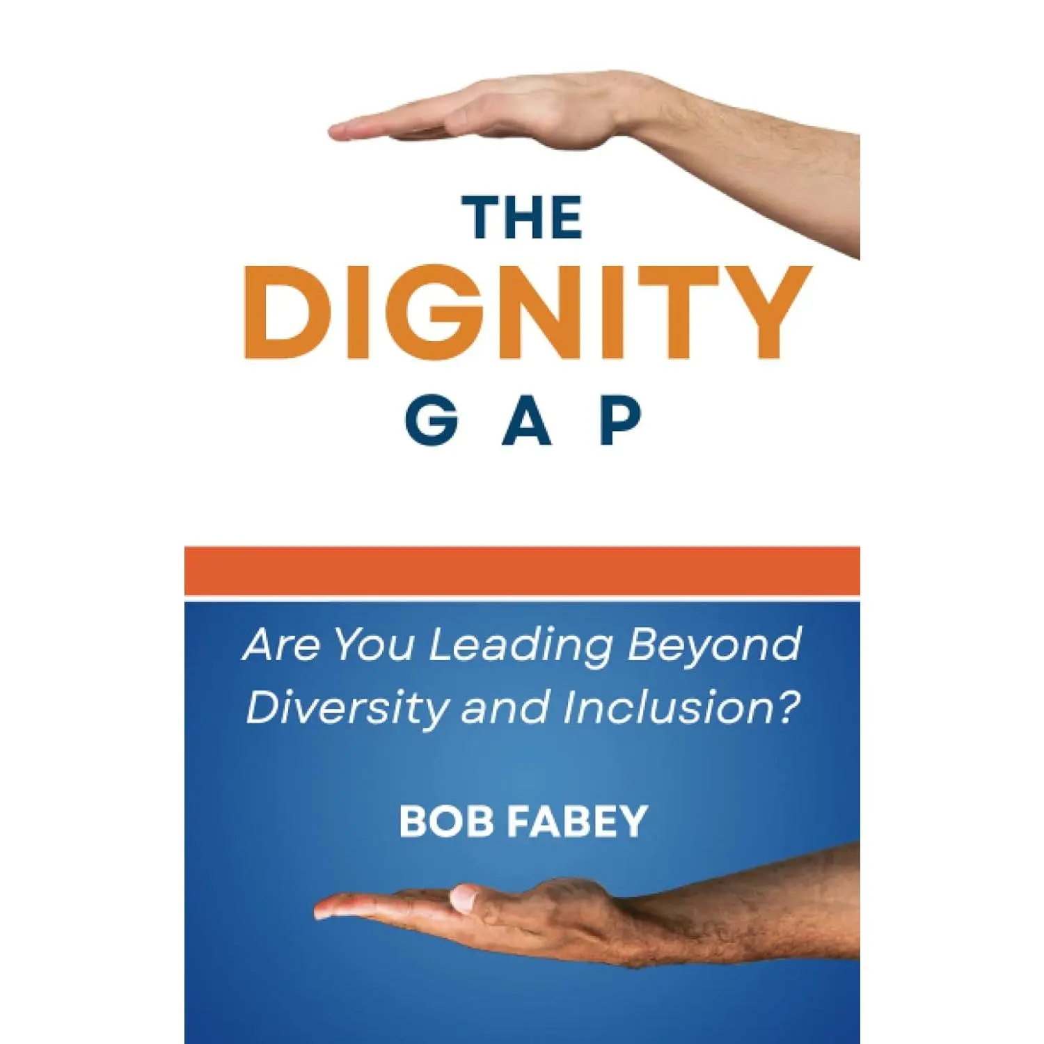 The Dignity Gap: Are You Leading Beyond Diversity and Inclusion?