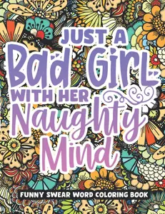 Just A Bad Girl With Her Naughty Mind, Dirty Swear Word Coloring Book For Women: Funny Bad Words Coloring Pages For Her, Funny Curse Words Quotes For Stress Relief Paperback