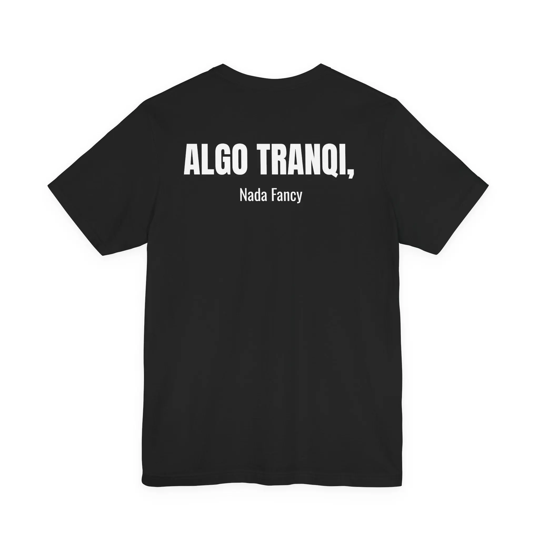 Algo Tranqui Nada Fancy Cultura Tee - Premium Bella+Canvas 3001 100% Airlume Combed Ring-Spun Cotton Menswear XS-4XL