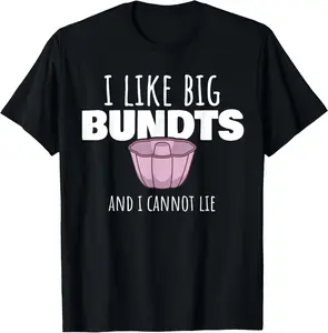 100% Cotton Funny Baking Pastry Chef Baker I Like Big Bundt Cake T-Shirt