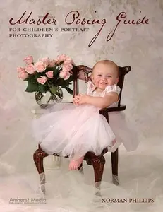 USED-Master Posing Guide for Children's Portrait Photography by Phillips, Norman (Paperback)
