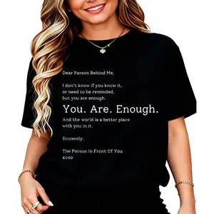 Men's 100% Cotton T-Shirt - "Dear Person Behind Me: I Don't Know If You Know It Or Need A Reminder But You Are Enough, And The World Is A Better Place With You In It" Sincerely The