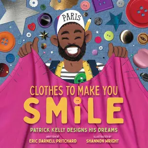Clothes to Make You Smile: Patrick Kelly Designs His Dreams -- Eric Darnell Pritchard - Hardcover