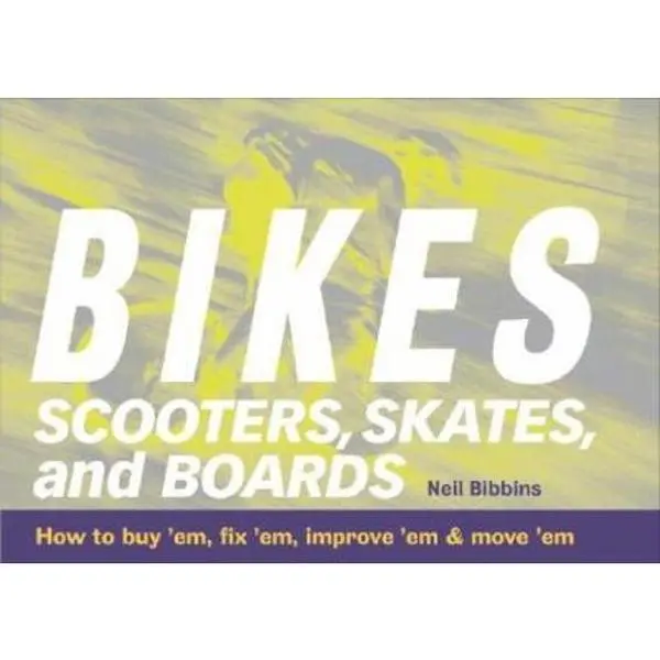USED-Bikes, Scooters, Skates, and Boards: How to buy 'em, fix 'em, improve 'em & move 'em by Neil Bibbins (Unknown)