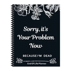 Notebook Death  End of Life Planner: Sorry, It’s Your Problem Now, Because I'm Dead, Funny Notebook Book Notepad, Simple Business Office Book, Final Wishes and End-of-life Arrangements Emergency Binder (1PC Black)