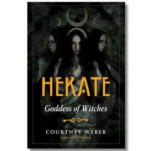 Hekate: Goddess of Witches by Courtney Weber Insights Ancient Mythology Contemporary Witchcraft Personal Rituals for Spiritual Path paperback edition