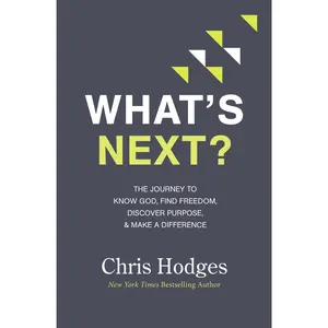 What's Next?: The Journey to Know God, Find Freedom, Discover Purpose, and Make a Difference by Chris Hodges [Paperback Book]