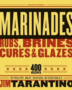 USED-Marinades, Rubs, Brines, Cures and Glazes: 400 Recipes for Poultry, Meat, Seafood, and Vegetables [A Cookbook] by Tarantino, Jim (Paperback)