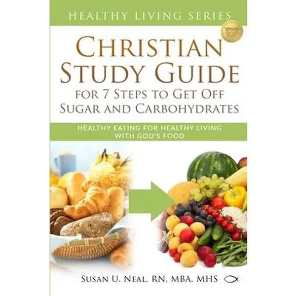 USED Book - Christian Study Guide for 7 Steps to Get Off Sugar and Carbohydrates: Healthy Eating for Healthy Living with God's Food by Neal, Susan U. (Paperback) - english