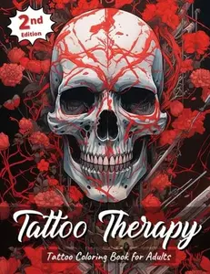 Tattoo Therapy Tattoo Coloring Book for Adults: 2nd Edition Tattoo Coloring Book Large Print Traditional Vintage and Modern Tattoo Designs Detailed Illustrations for Relaxation and Stress Relief
