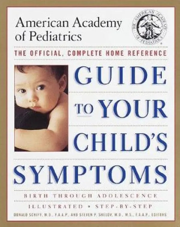 USED-The American Academy of Pediatrics Guide to Your Child's Symptoms: The Official, Complete Home Reference, Birth Through Adolescence by Donald Schiff M.D.  F.A. (Paperback)