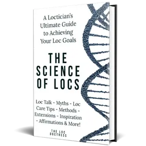 The Science of Locs - Your Ultimate Guide to Starting & Maintaining Healthy Locs