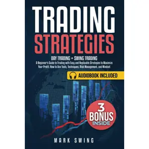 Trading Strategies: Day Trading + Swing Trading. A Beginner's Guide to Trading with Easy and Replicable Strategies to Maximize Your Profit. How to Use Tools, Techniques, Risk Management, and Mindset Paperback – April 1, 2022