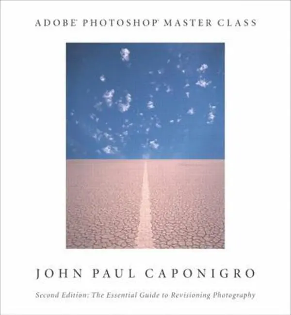 Used Good Adobe Photoshop Master Class: The Essential Guide to Revisioning Photography Tutorial Book - John Paul Caponigro, Softcover, English, Numerous New Chapters, Step-by-Step Tutorials, 3.16 Lbs