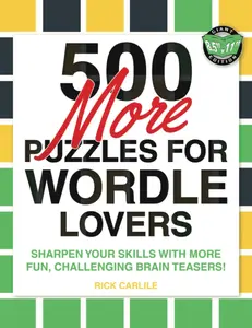 500 More Puzzles for Wordle Lovers: Sharpen Your Skills with More Fun, Challenging Brain Teasers!