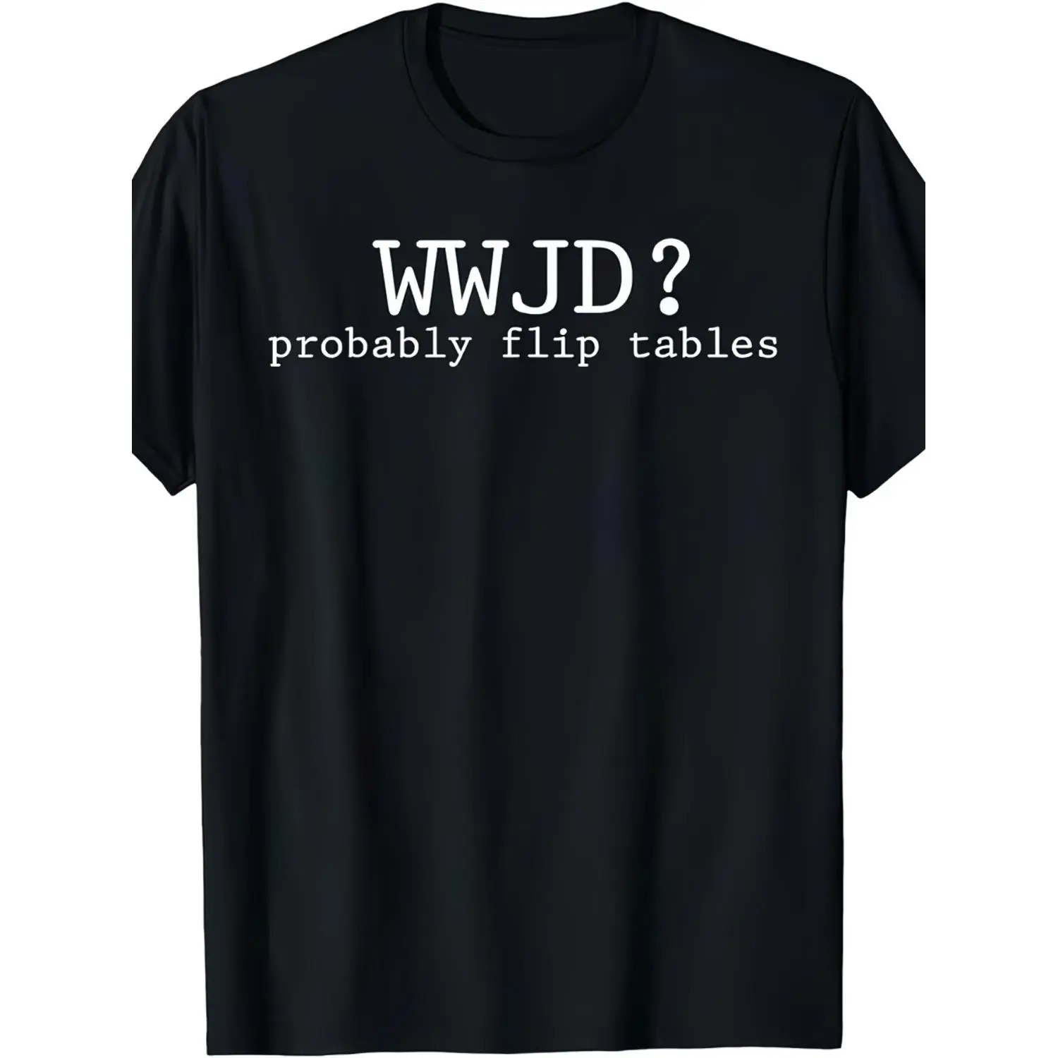 WWJD Probably Flip the Table Christian Humor T-Shirt | Regular Fit, Crew Neck, Medium Stretch Fabric, Printed Graphic, Ideal for Men, Casual and Sporty Styles