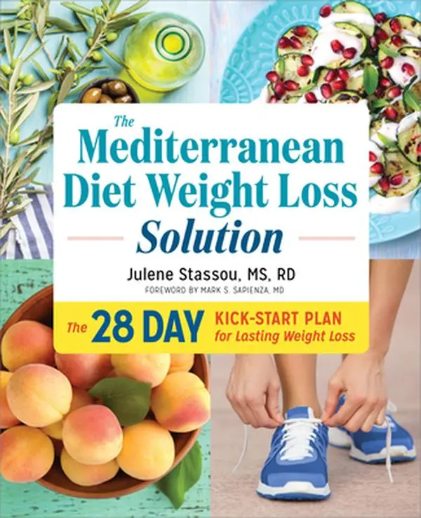 The Mediterranean Diet Weight Loss Solution: The 28-Day Kickstart Plan for Lasting Weight Loss -- Julene Stassou, Paperback