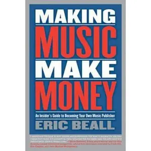 USED-Making Music Make Money: An Insider's Guide to Becoming Your Own Music Publisher by Beall, Eric (Paperback)