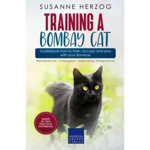 USED-Training a Bombay Cat – Guidebook how to train, occupy and play with your Bombay: Well-adjusted cats – hunting games – clicker training – training structure by Susanne Herzog (Paperback)