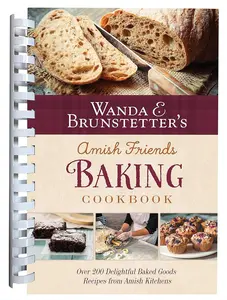 Wanda E. Brunstetter's Amish Friends Baking Cookbook - Lifestyle & Hobbies Cooking Guide with Delightful Home Recipes for Cookies, Breads, Rolls, Biscuits