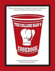 USED Book - The College Man's Cookbook: 100 easy recipes to prepare on a budget, in tiny kitchens, with dull knives, microwaves and distractions while earning a d by Hirsch, Carrie (Paperback) - english