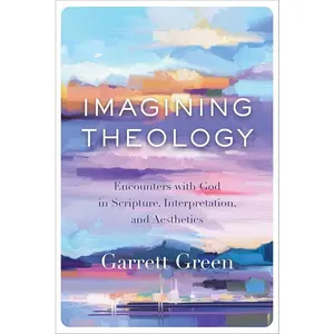 Imagining Theology: Religious Studies Book by Garrett Green - Encounters with God in Scripture, Interpretation, and Aesthetics
