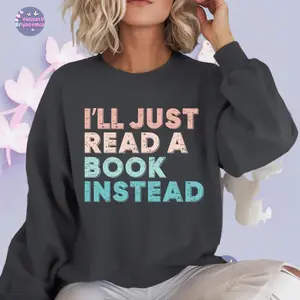 I'll Just Read A Book Instead Shirt, Book Lover Gift, Reader T-Shirt, Bookworm Shirt, Vintage Librarian Reading Sweater, Minimalist Tee