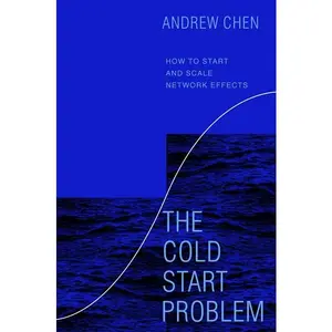 The Cold Start Problem: How to Start and Scale Network Effects by Andrew Chen [Hardback Book]